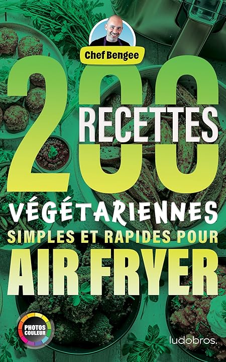 200 Recettes Végétariennes Simples et Rapides pour Air Fryer